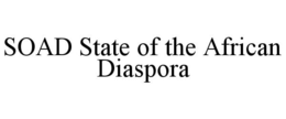 SOAD STATE OF THE AFRICAN DIASPORA trademark