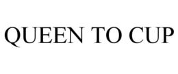 QUEEN TO CUP trademark