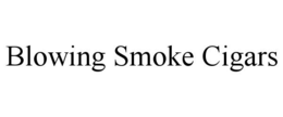 BLOWING SMOKE CIGARS trademark