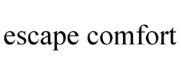 ESCAPE COMFORT trademark