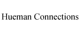HUEMAN CONNECTIONS trademark