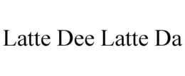 LATTE DEE LATTE DA trademark