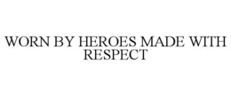 WORN BY HEROES MADE WITH RESPECT trademark