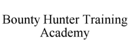 BOUNTY HUNTER TRAINING ACADEMY trademark