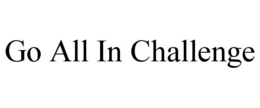 GO ALL IN CHALLENGE trademark