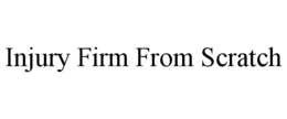 INJURY FIRM FROM SCRATCH trademark