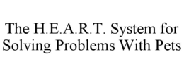 THE H.E.A.R.T. SYSTEM FOR SOLVING PROBLEMS WITH PETS trademark