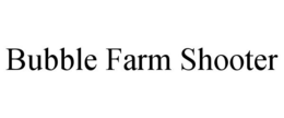 BUBBLE FARM SHOOTER trademark