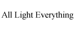ALL LIGHT EVERYTHING trademark