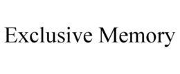 EXCLUSIVE MEMORY trademark