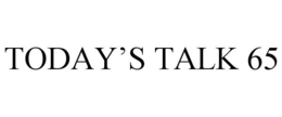 TODAY'S TALK 65 trademark