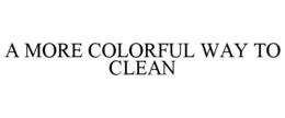 A MORE COLORFUL WAY TO CLEAN trademark