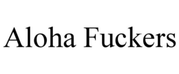 ALOHA FUCKERS trademark