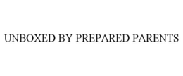 UNBOXED BY PREPARED PARENTS trademark
