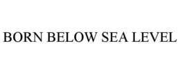 BORN BELOW SEA LEVEL trademark