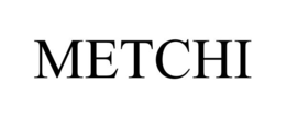 METCHI trademark