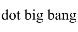DOT BIG BANG trademark