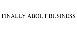 FINALLY ABOUT BUSINESS trademark