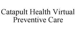 CATAPULT HEALTH VIRTUAL PREVENTIVE CARE trademark