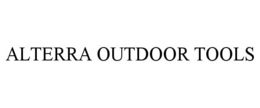 ALTERRA OUTDOOR TOOLS trademark