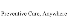 PREVENTIVE CARE, ANYWHERE trademark