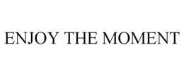 ENJOY THE MOMENT trademark