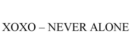 XOXO - NEVER ALONE trademark