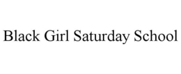 BLACK GIRL SATURDAY SCHOOL trademark