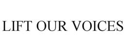 LIFT OUR VOICES trademark