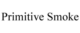 PRIMITIVE SMOKE trademark