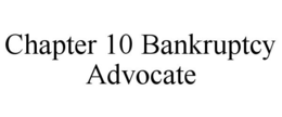 CHAPTER 10 BANKRUPTCY ADVOCATE trademark