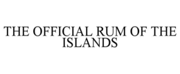 THE OFFICIAL RUM OF THE ISLANDS trademark