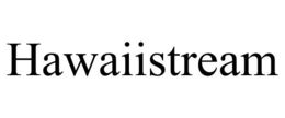 HAWAIISTREAM trademark