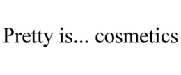 PRETTY IS... COSMETICS trademark