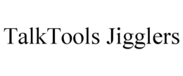 TALKTOOLS JIGGLERS trademark