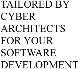 TAILORED BY CYBER ARCHITECTS FOR YOUR SOFTWARE DEVELOPMENT trademark