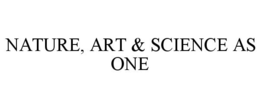 NATURE, ART & SCIENCE AS ONE trademark