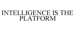 INTELLIGENCE IS THE PLATFORM trademark