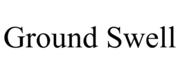 GROUND SWELL trademark
