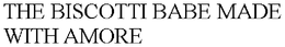 THE BISCOTTI BABE MADE WITH AMORE trademark