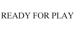 READY FOR PLAY trademark