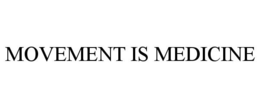 MOVEMENT IS MEDICINE trademark