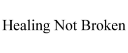 HEALING NOT BROKEN trademark