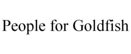 PEOPLE FOR GOLDFISH trademark