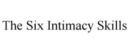 THE SIX INTIMACY SKILLS trademark