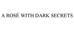 A ROSÉ WITH DARK SECRETS trademark