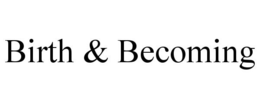 BIRTH & BECOMING trademark