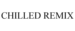 CHILLED REMIX trademark