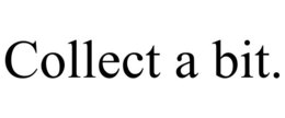 COLLECT A BIT. trademark