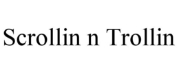 SCROLLIN N TROLLIN trademark